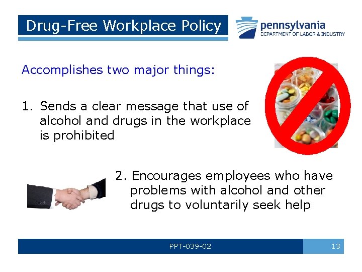 Drug-Free Workplace Policy Accomplishes two major things: 1. Sends a clear message that use