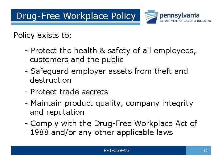 Drug-Free Workplace Policy exists to: - Protect the health & safety of all employees,