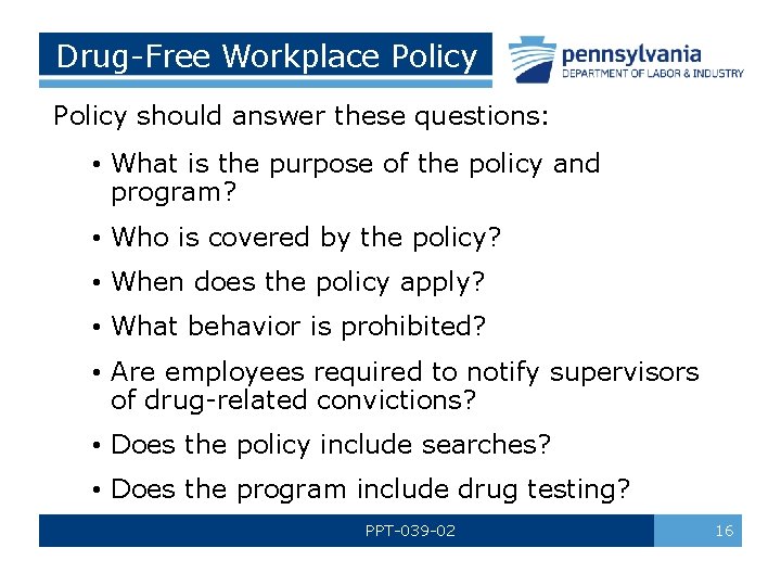 Drug-Free Workplace Policy should answer these questions: • What is the purpose of the