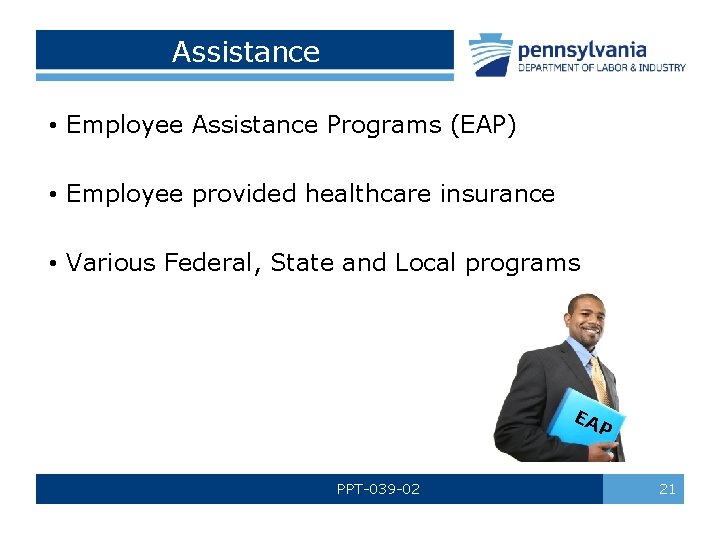 Assistance • Employee Assistance Programs (EAP) • Employee provided healthcare insurance • Various Federal,