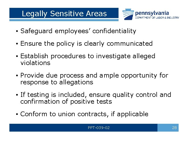 Legally Sensitive Areas • Safeguard employees’ confidentiality • Ensure the policy is clearly communicated