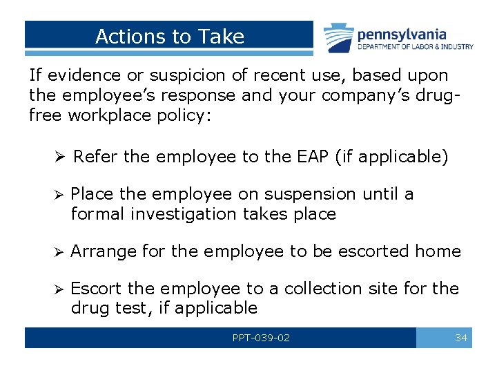 Actions to Take If evidence or suspicion of recent use, based upon the employee’s