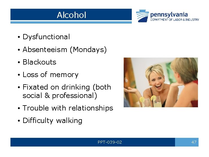 Alcohol • Dysfunctional • Absenteeism (Mondays) • Blackouts • Loss of memory • Fixated