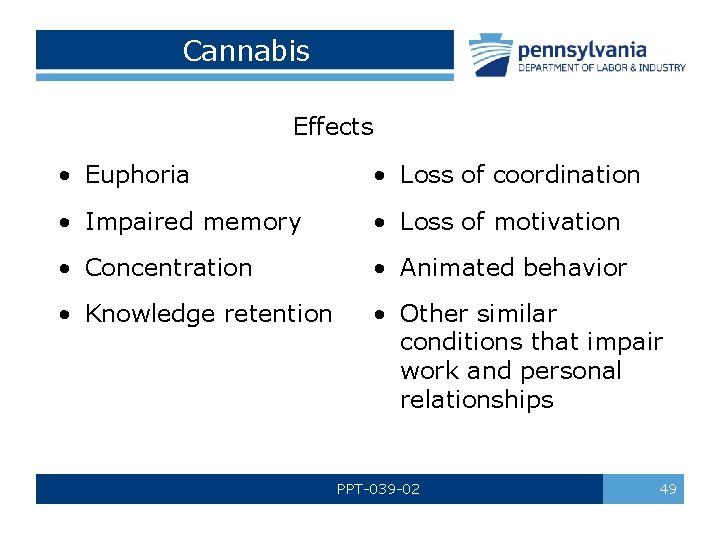 Cannabis Effects • Euphoria • Loss of coordination • Impaired memory • Loss of