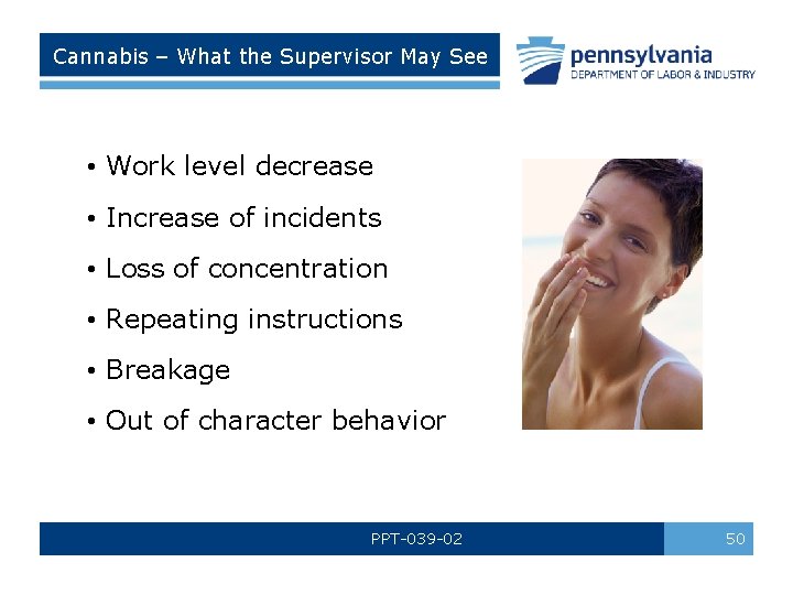 Cannabis – What the Supervisor May See • Work level decrease • Increase of