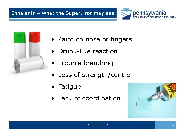 Inhalants – What the Supervisor may see • Paint on nose or fingers •