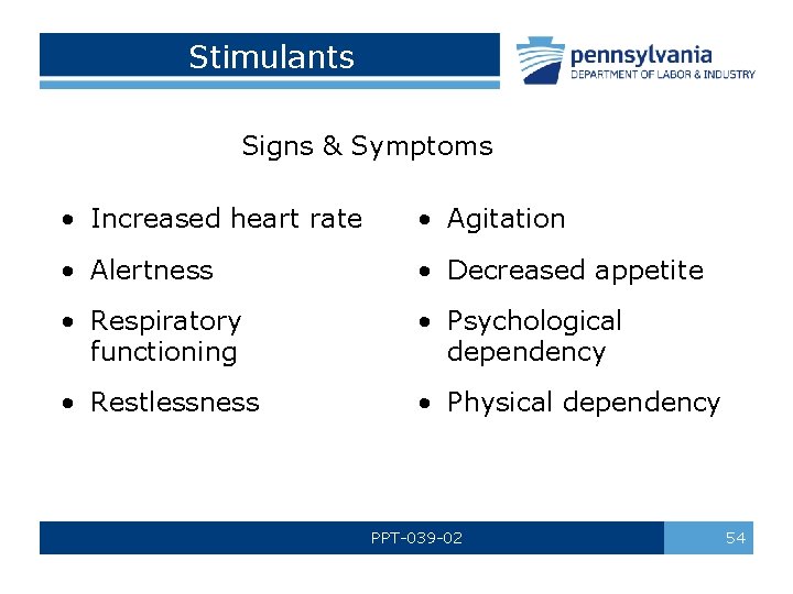 Stimulants Signs & Symptoms • Increased heart rate • Agitation • Alertness • Decreased