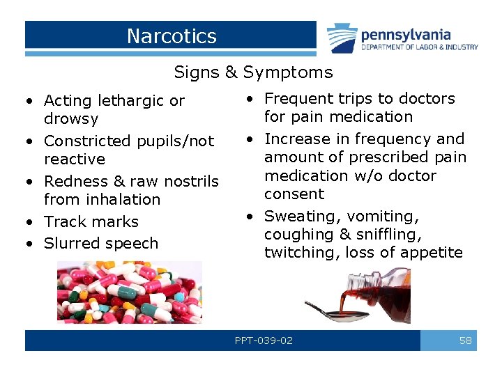 Narcotics Signs & Symptoms • Acting lethargic or drowsy • Constricted pupils/not reactive •