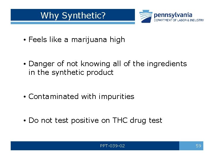 Why Synthetic? • Feels like a marijuana high • Danger of not knowing all