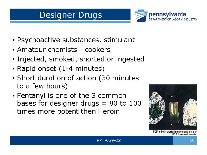 Designer Drugs Psychoactive substances, stimulant Amateur chemists - cookers Injected, smoked, snorted or ingested