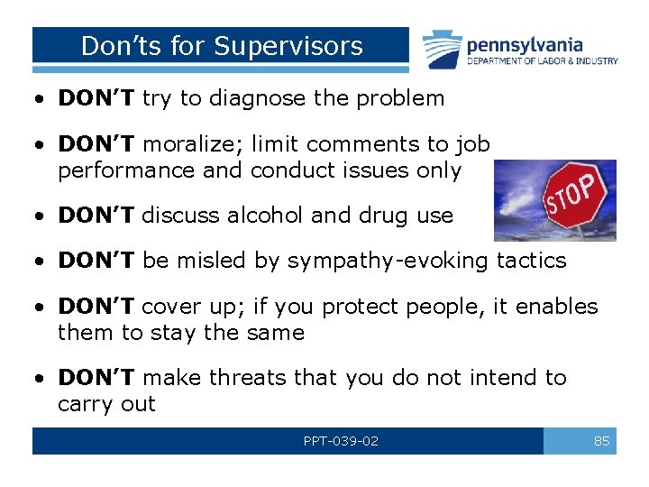 Don’ts for Supervisors • DON’T try to diagnose the problem • DON’T moralize; limit