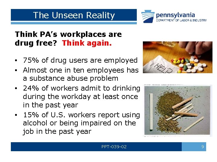 The Unseen Reality Think PA’s workplaces are drug free? Think again. • 75% of