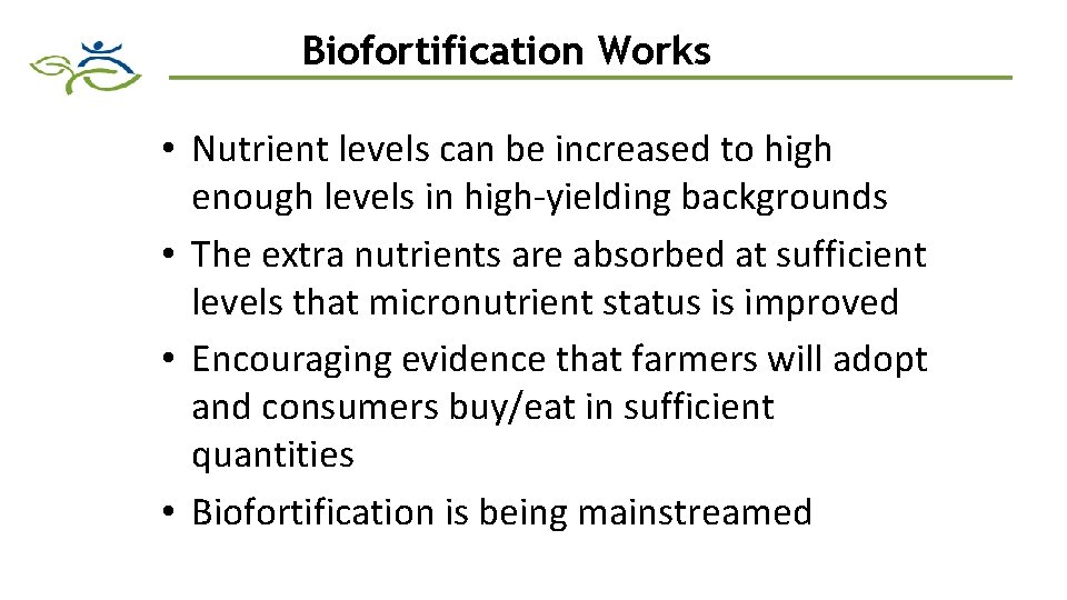 Biofortification Works • Nutrient levels can be increased to high enough levels in high-yielding