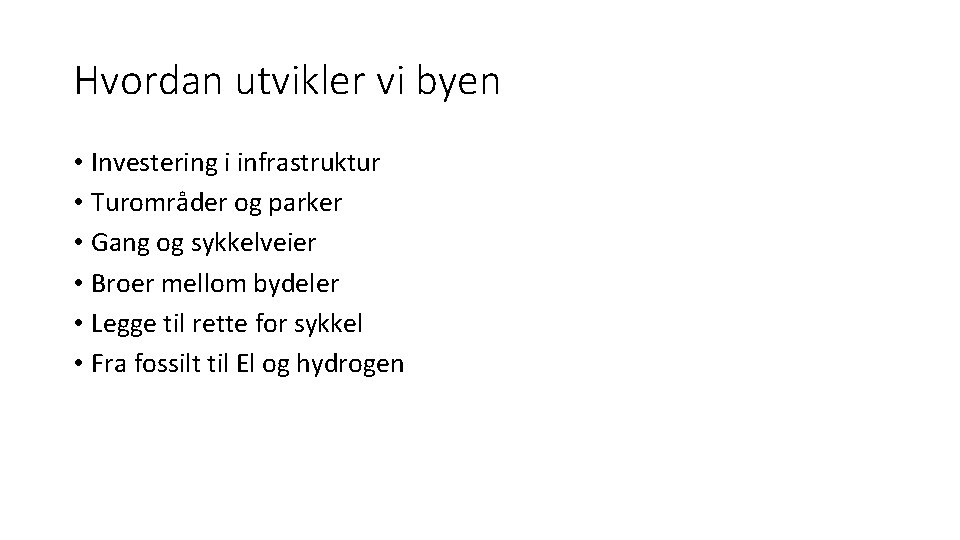 Hvordan utvikler vi byen • Investering i infrastruktur • Turområder og parker • Gang