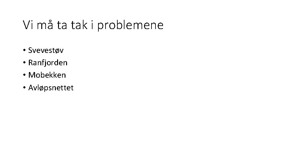 Vi må ta tak i problemene • Svevestøv • Ranfjorden • Mobekken • Avløpsnettet