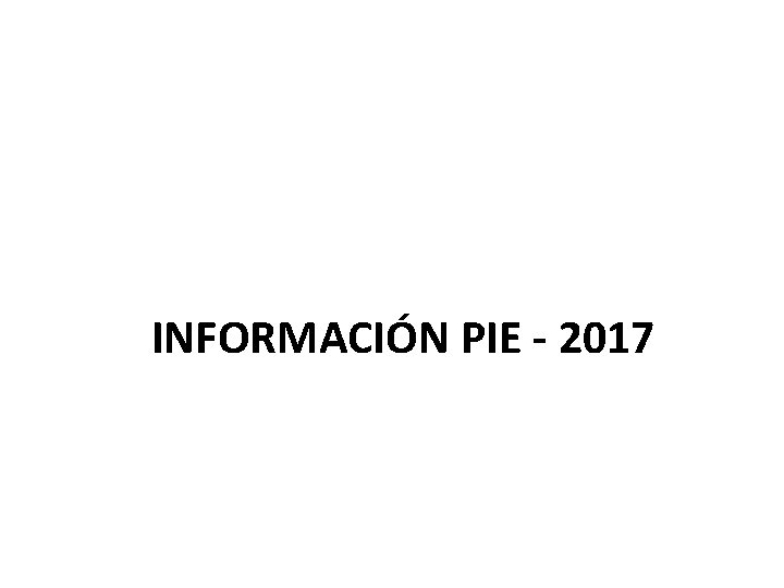 INFORMACIÓN PIE - 2017 