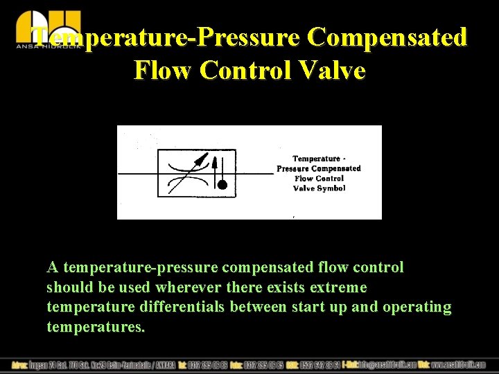 Temperature-Pressure Compensated Flow Control Valve A temperature-pressure compensated flow control should be used wherever