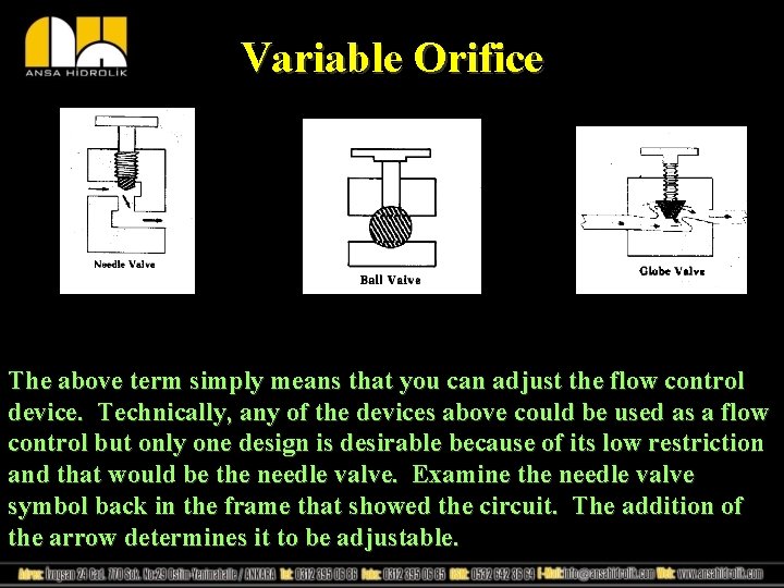 Variable Orifice The above term simply means that you can adjust the flow control