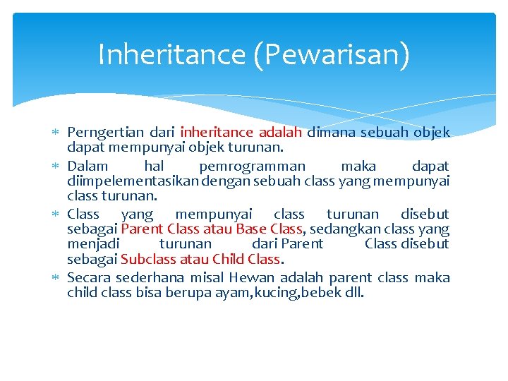 Inheritance (Pewarisan) Perngertian dari inheritance adalah dimana sebuah objek dapat mempunyai objek turunan. Dalam