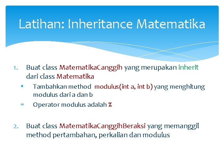 Latihan: Inheritance Matematika 1. Buat class Matematika. Canggih yang merupakan inherit dari class Matematika