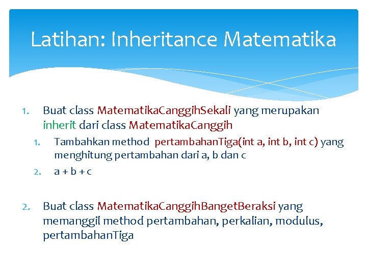 Latihan: Inheritance Matematika 1. Buat class Matematika. Canggih. Sekali yang merupakan inherit dari class