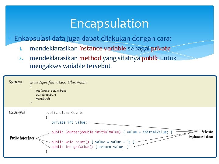 Encapsulation Enkapsulasi data juga dapat dilakukan dengan cara: 1. mendeklarasikan instance variable sebagai private