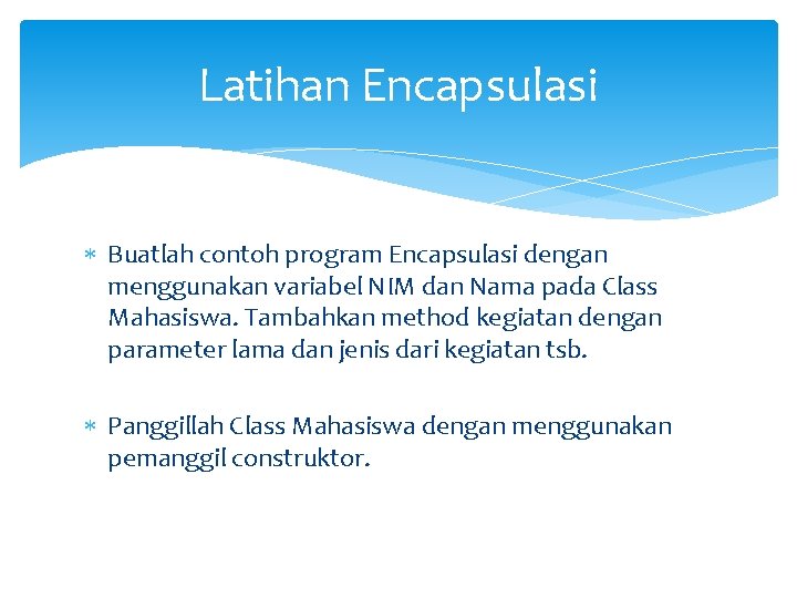 Latihan Encapsulasi Buatlah contoh program Encapsulasi dengan menggunakan variabel NIM dan Nama pada Class