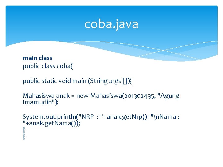 coba. java main class public class coba{ public static void main (String args []){