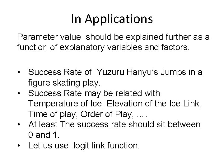 In Applications Parameter value should be explained further as a function of explanatory variables