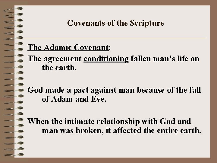 Covenants of the Scripture The Adamic Covenant: The agreement conditioning fallen man’s life on