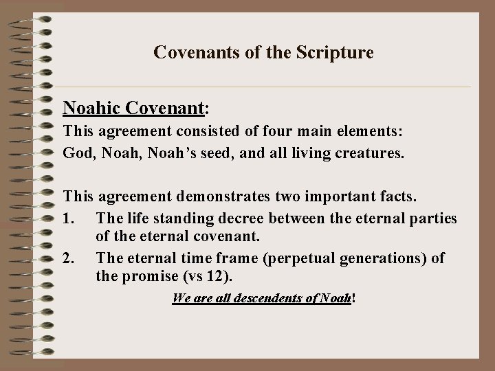 Covenants of the Scripture Noahic Covenant: This agreement consisted of four main elements: God,