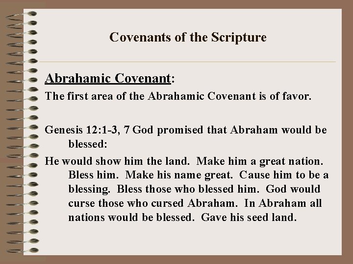 Covenants of the Scripture Abrahamic Covenant: The first area of the Abrahamic Covenant is