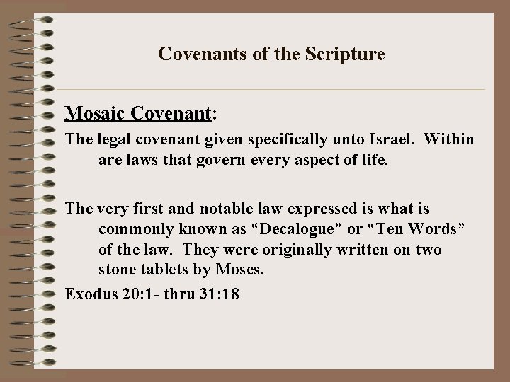 Covenants of the Scripture Mosaic Covenant: The legal covenant given specifically unto Israel. Within