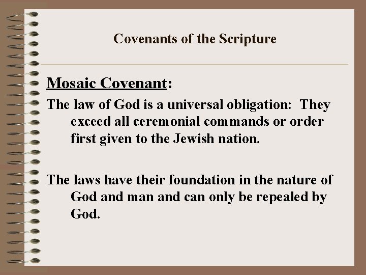 Covenants of the Scripture Mosaic Covenant: The law of God is a universal obligation: