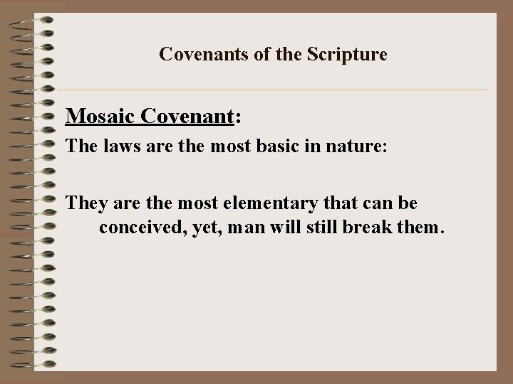 Covenants of the Scripture Mosaic Covenant: The laws are the most basic in nature: