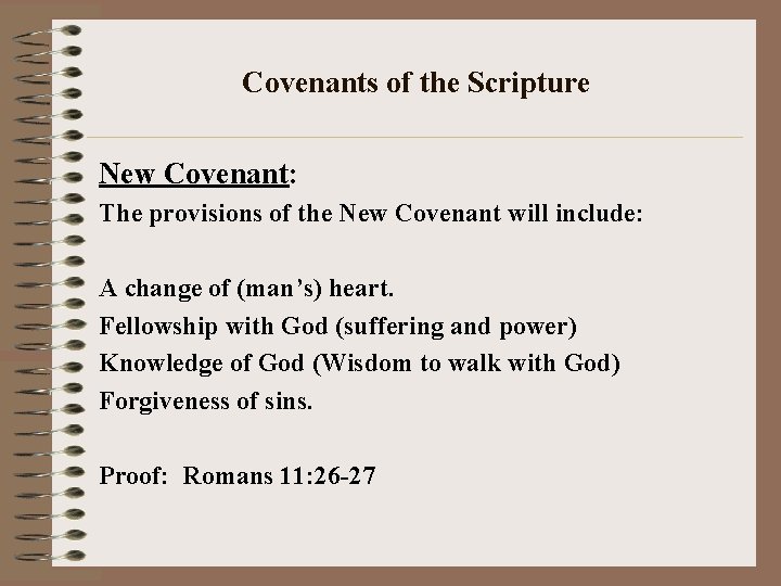 Covenants of the Scripture New Covenant: The provisions of the New Covenant will include:
