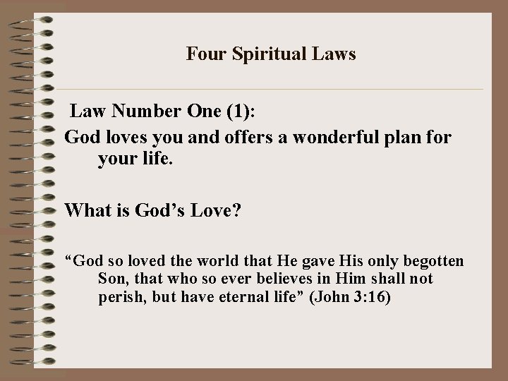 Four Spiritual Laws Law Number One (1): God loves you and offers a wonderful