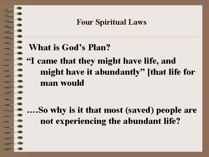 Four Spiritual Laws What is God’s Plan? “I came that they might have life,