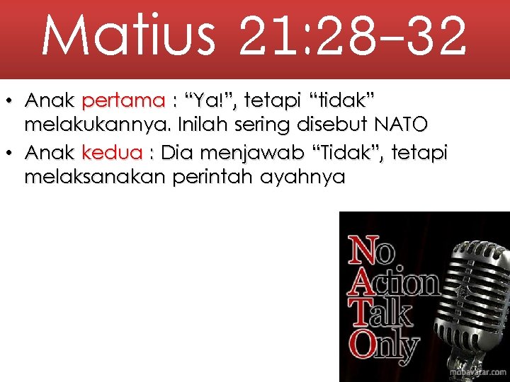 Matius 21: 28 -32 • Anak pertama : “Ya!”, tetapi “tidak” melakukannya. Inilah sering