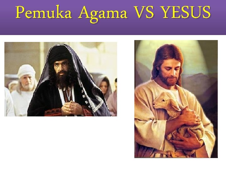 Pemuka Agama VS YESUS Pemuka Agama VS YESUS