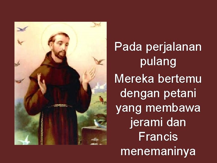 Pada perjalanan pulang Mereka bertemu dengan petani yang membawa jerami dan Francis menemaninya Pada perjalanan pulang Mereka bertemu dengan petani yang membawa jerami dan Francis menemaninya