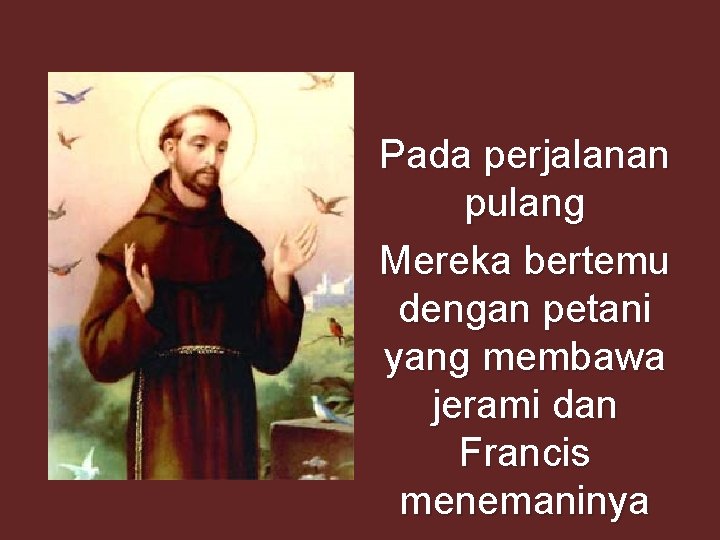 Pada perjalanan pulang Mereka bertemu dengan petani yang membawa jerami dan Francis menemaninya 