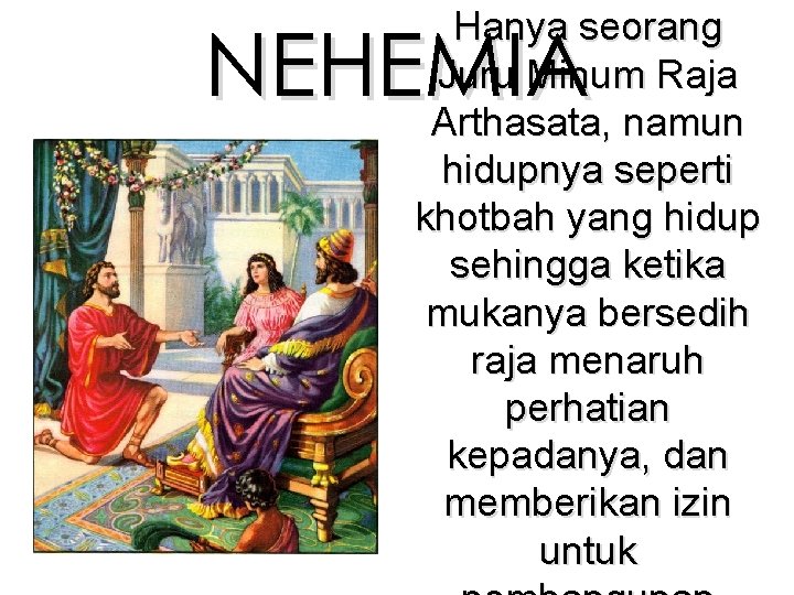 Hanya seorang Juru Minum Raja Arthasata, namun hidupnya seperti khotbah yang hidup sehingga ketika Hanya seorang Juru Minum Raja Arthasata, namun hidupnya seperti khotbah yang hidup sehingga ketika