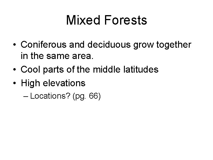 Mixed Forests • Coniferous and deciduous grow together in the same area. • Cool