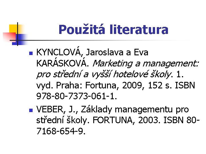 Použitá literatura n n KYNCLOVÁ, Jaroslava a Eva KARÁSKOVÁ. Marketing a management: pro střední