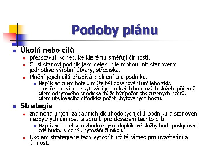 Podoby plánu n Úkolů nebo cílů n n n představují konec, ke kterému směřují