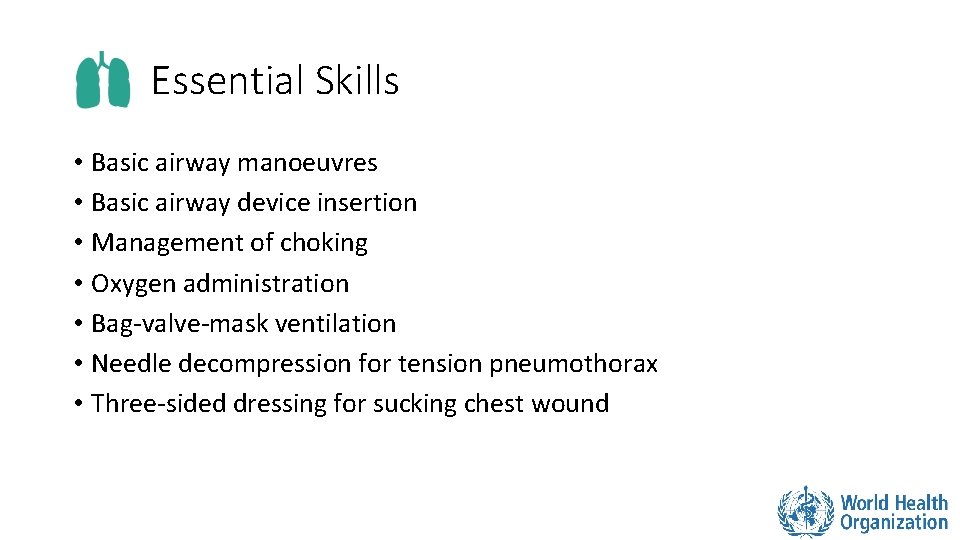 Essential Skills • Basic airway manoeuvres • Basic airway device insertion • Management of
