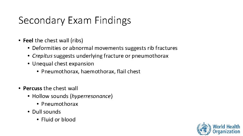 Secondary Exam Findings • Feel the chest wall (ribs) • Deformities or abnormal movements