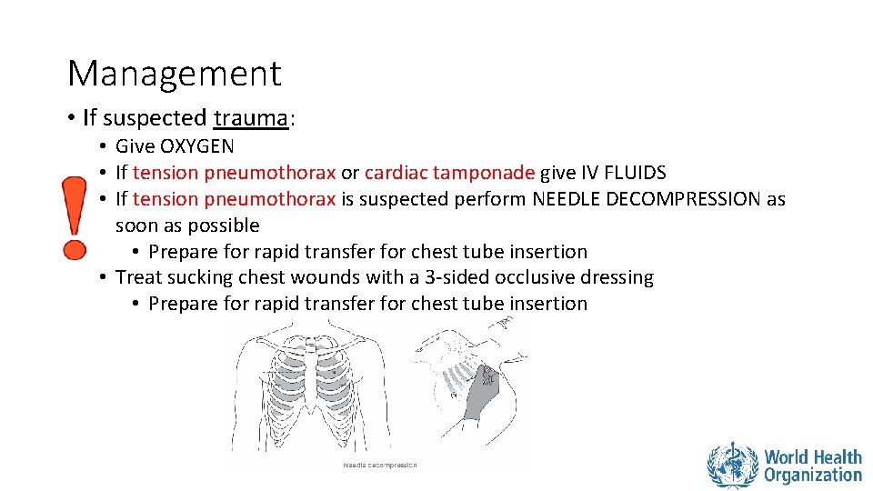 Management • If suspected trauma: • Give OXYGEN • If tension pneumothorax or cardiac