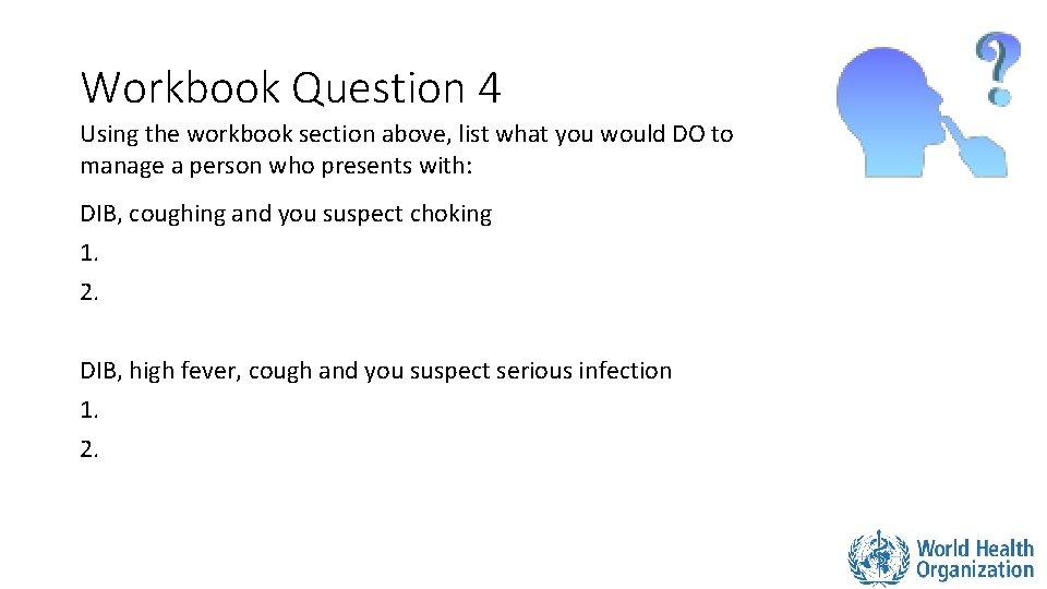 Workbook Question 4 Using the workbook section above, list what you would DO to